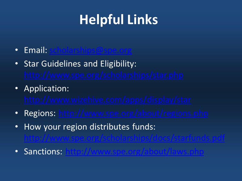 Helpful Links  Email: scholarships@spe.org  Star Guidelines and Eligibility: http://www.spe.org/scholarships/star.php Application: http://www.wizehive.com/apps/display/star 